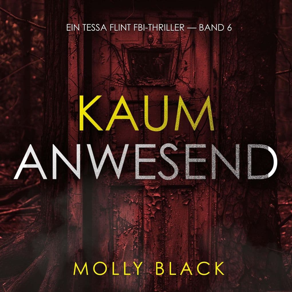 Kaum anwesend (Ein Tessa Flint FBI-Thriller Band 6)