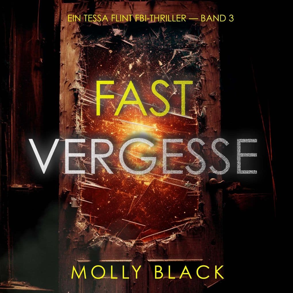 Fast Vergessen (Ein Tessa Flint FBI-Thriller Band 3)