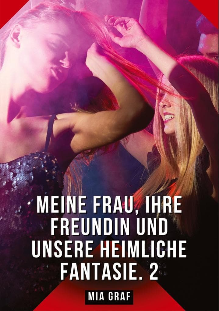 Meine Frau, ihre Freundin und unsere heimliche Fantasie. 2
