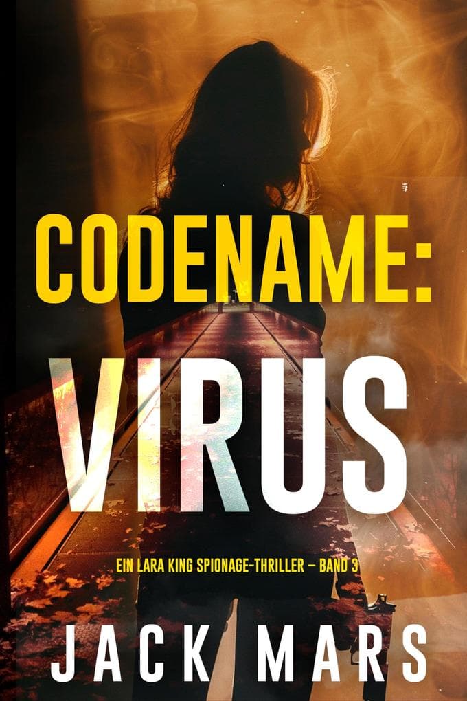 Codename: Virus (Ein Lara King Spionage-Thriller - Band 3)