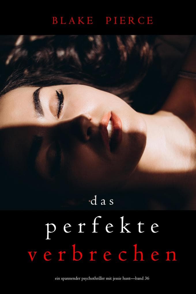 Das perfekte Verbrechen (Ein spannender Psychothriller mit Jessie Hunt-Band 36)