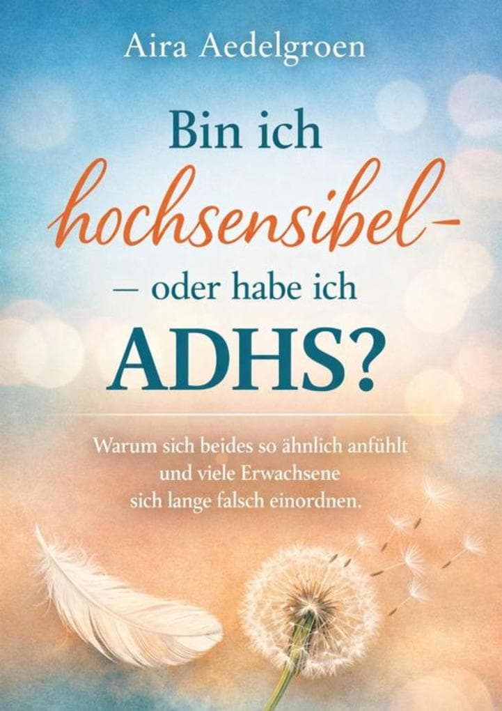 Bin ich hochsensibel - oder habe ich ADHS?