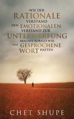 WIE DER RATIONALE VERSTAND DEN EMOTIONALEN VERSTAND ZUR brachte SOBALD WIR das GESPROCHENE UNTERWERFUNG WORT HATTEN