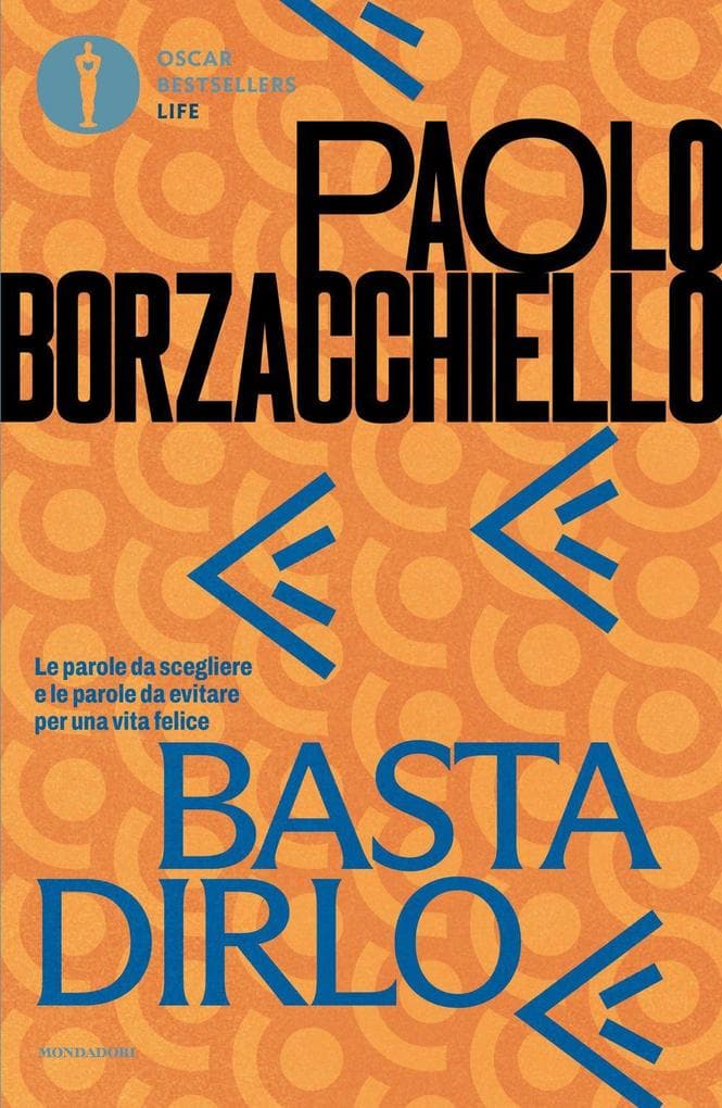 Basta dirlo. Le parole da scegliere e le parole da evitare per una vita felice