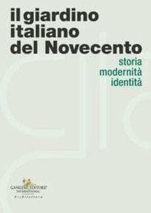 Il giardino italiano del Novecento. Storia modernità identità