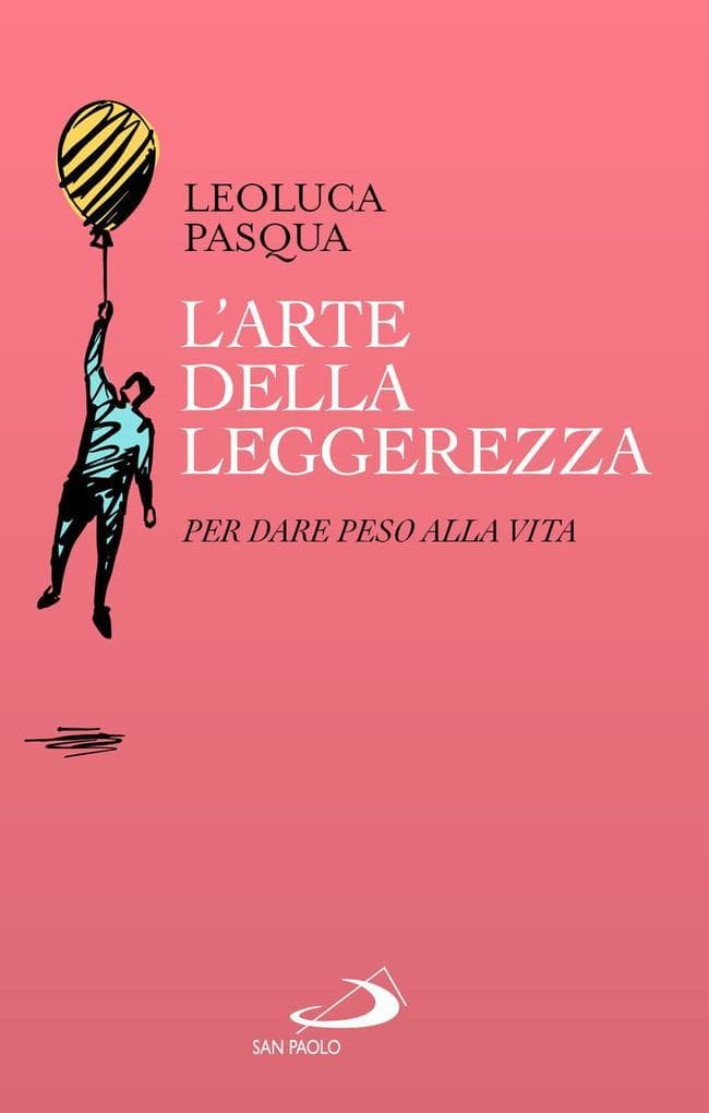 L' arte della leggerezza. Per dare peso alla vita