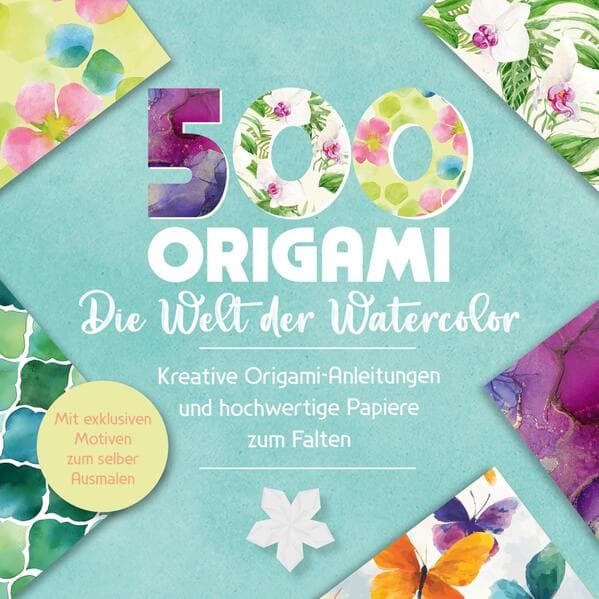 500x Origami - ganz einfach: Die Welt der Watercolor