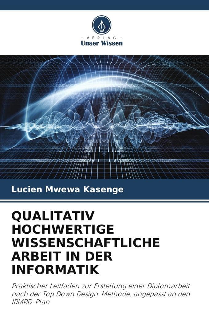 QUALITATIV HOCHWERTIGE WISSENSCHAFTLICHE ARBEIT IN DER INFORMATIK