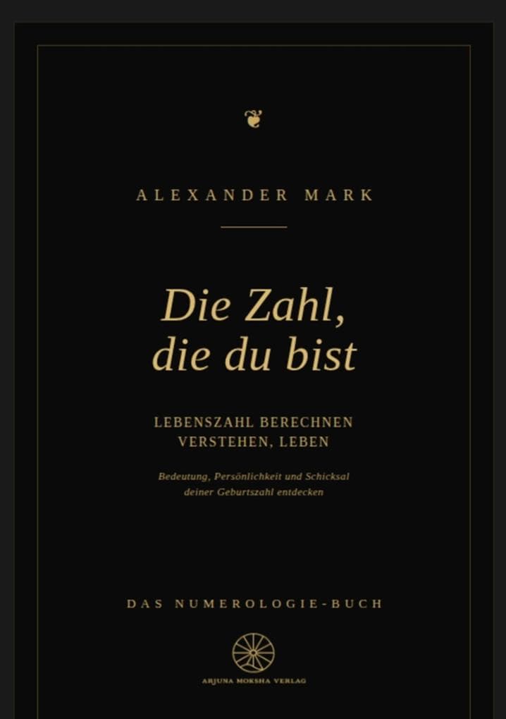 Die Zahl, die du bist - Lebenszahl berechnen, verstehen, leben: Das Numerologie-Buch
