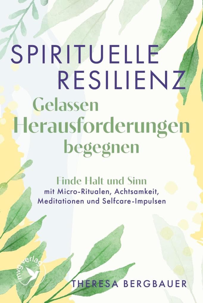 Spirituelle Resilienz - Gelassen Herausforderungen begegnen