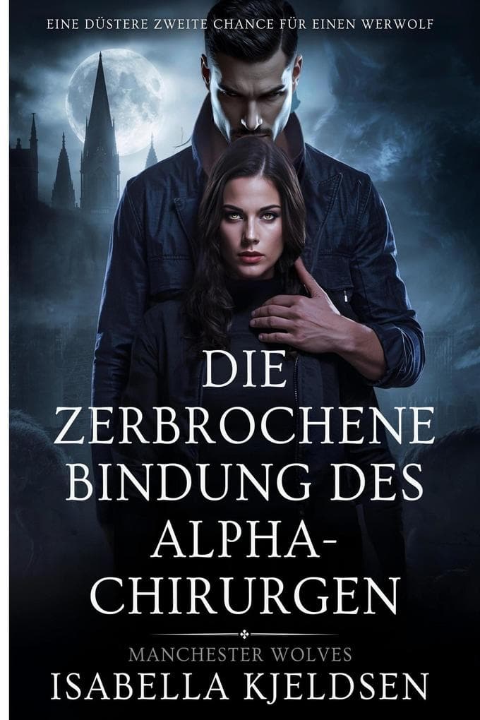 Die Zerbrochene Bindung Des Alpha-Chirurgen (Manchester Wölfe, #2)