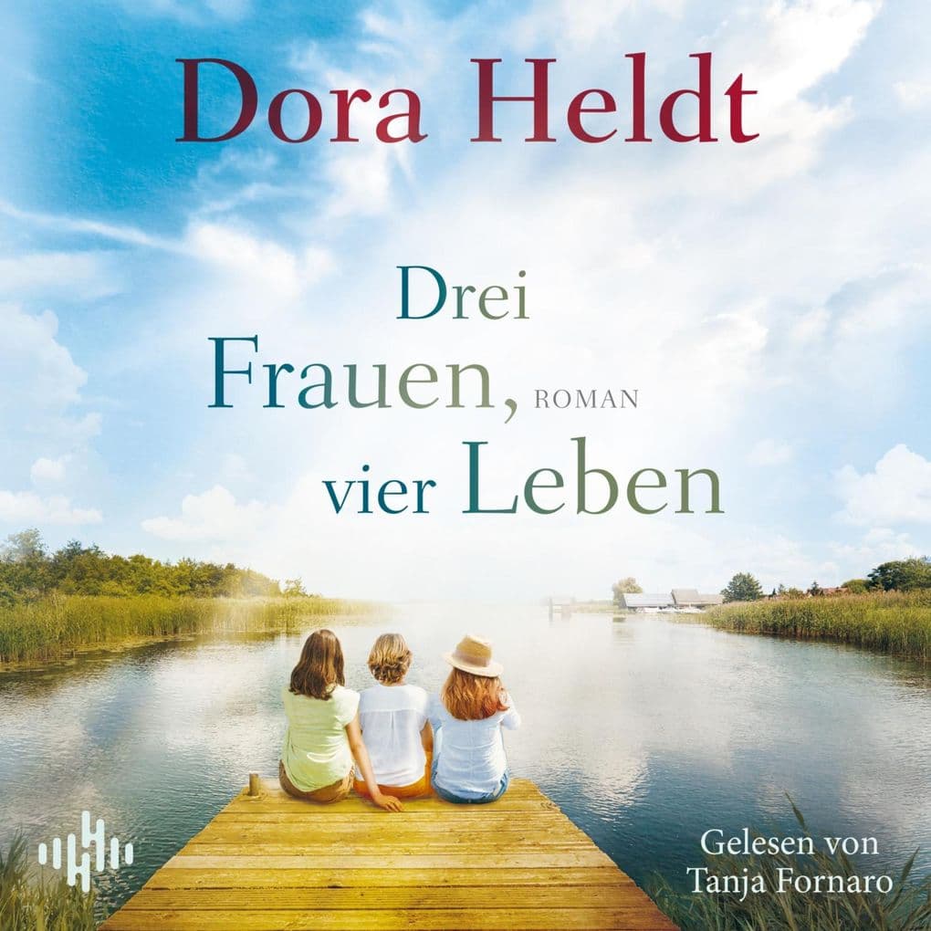 Drei Frauen, vier Leben (Die Haus am See-Reihe 2)