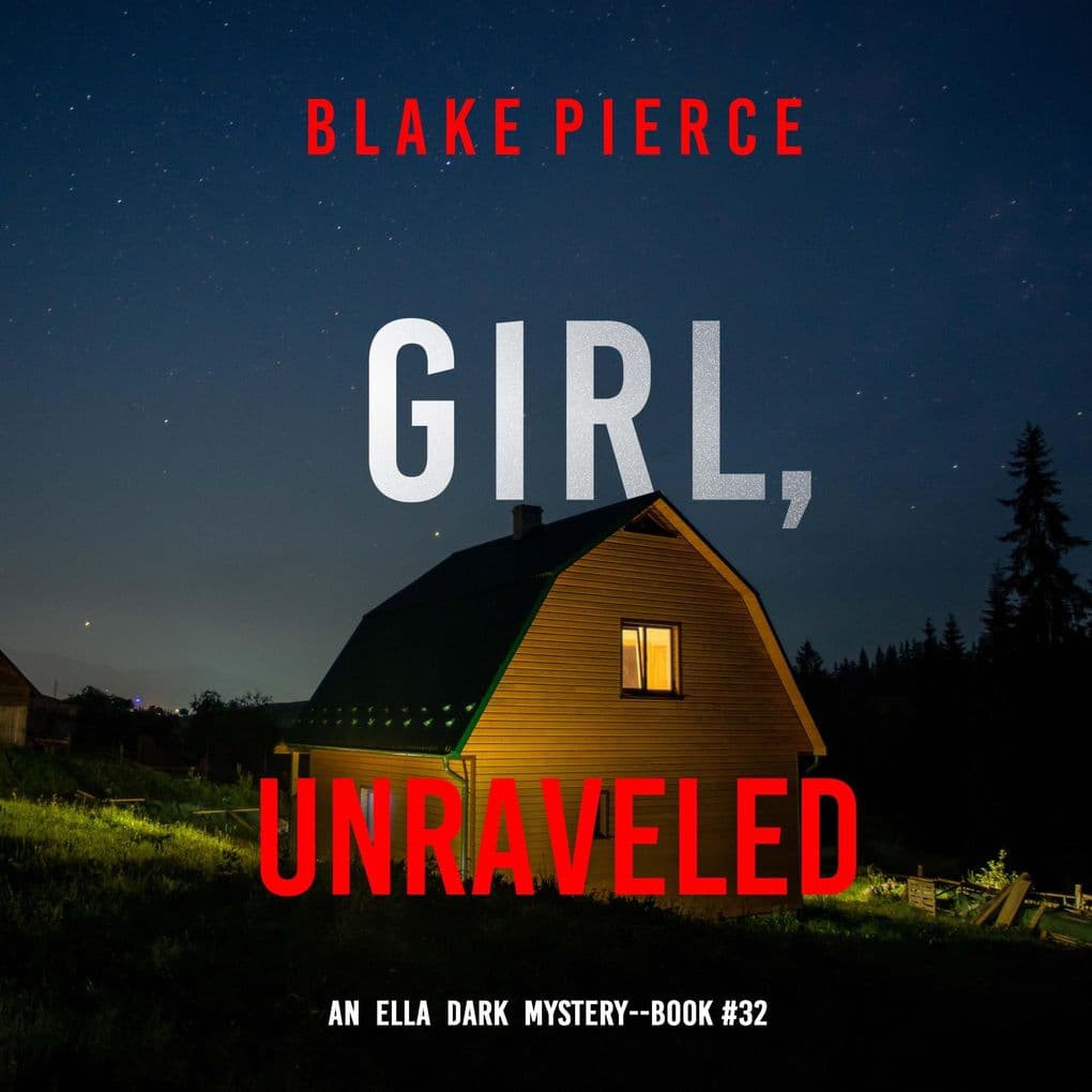 Girl, Unraveled (An Ella Dark FBI Suspense ThrillerBook 32)