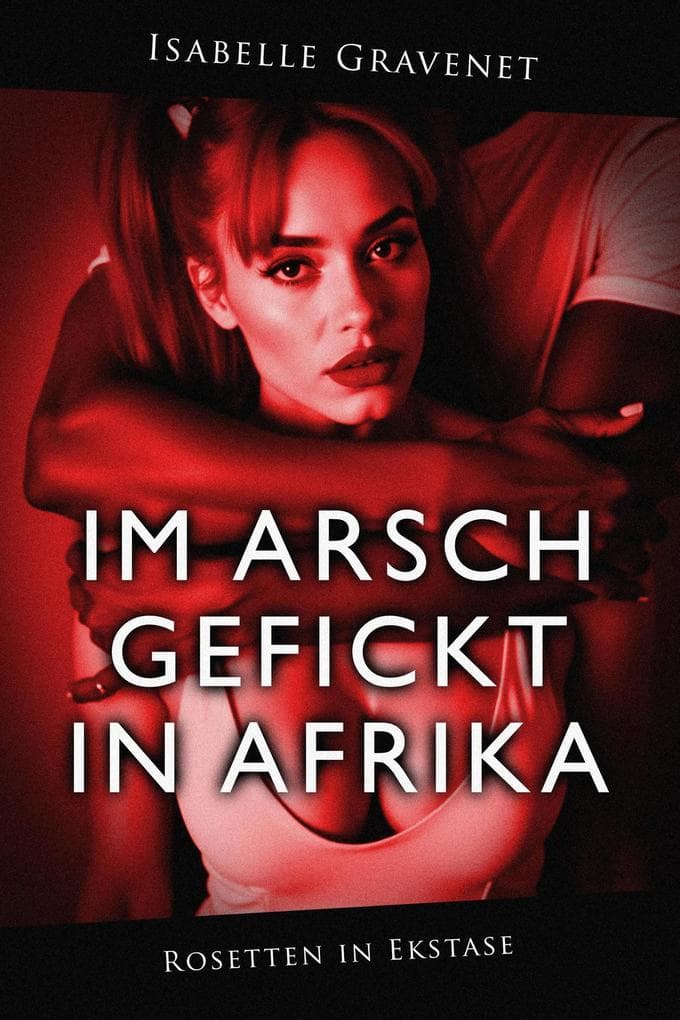 Im Arsch gefickt in Afrika (Rosetten in Ekstase, #1)