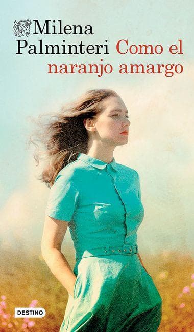 Como el naranjo amargo (Novela). Premio Bancarella 2025 / Like the Bitter Orange Tree (A Novel). Bancarella Prize 2025