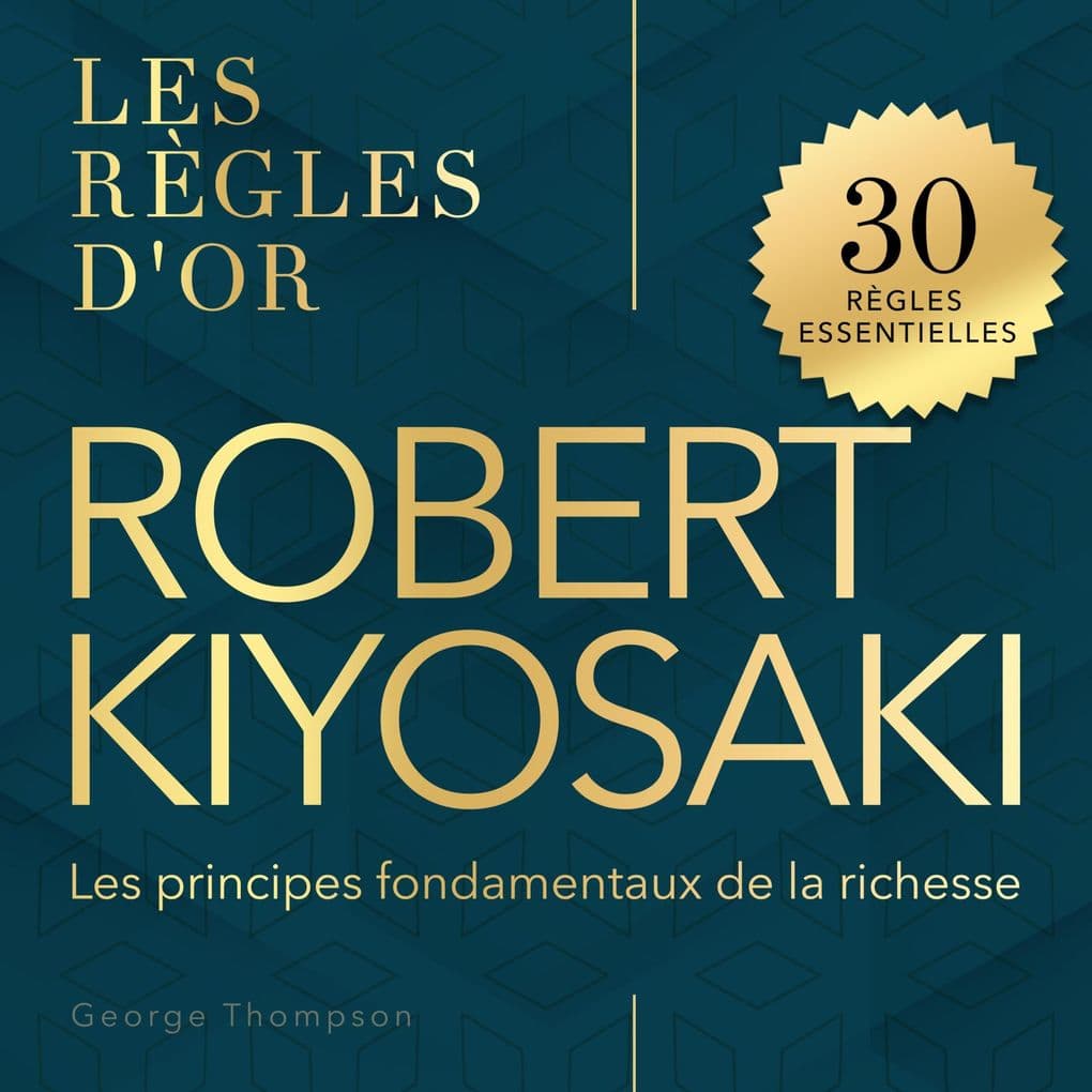 Robert Kiyosaki - Les règles d'or