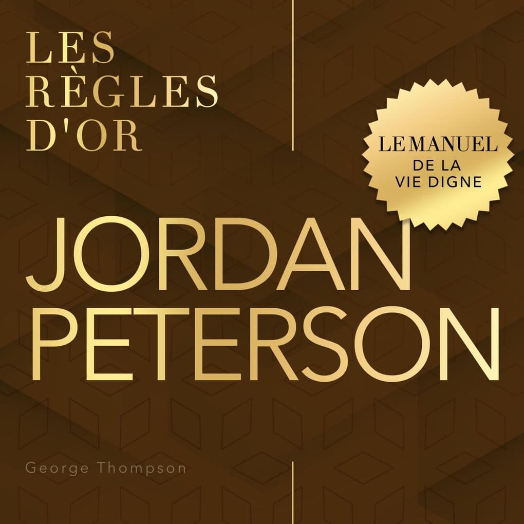 Jordan Peterson - Les règles d'or