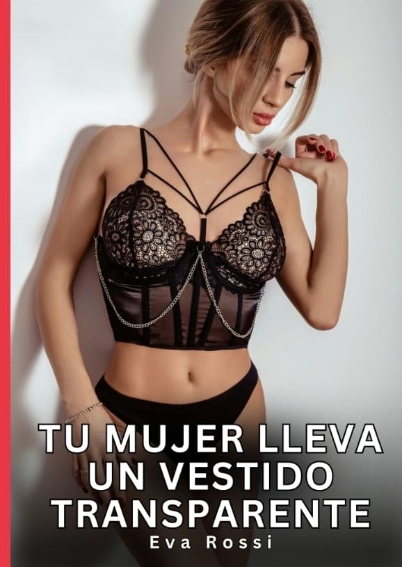 Tu mujer lleva un vestido transparente