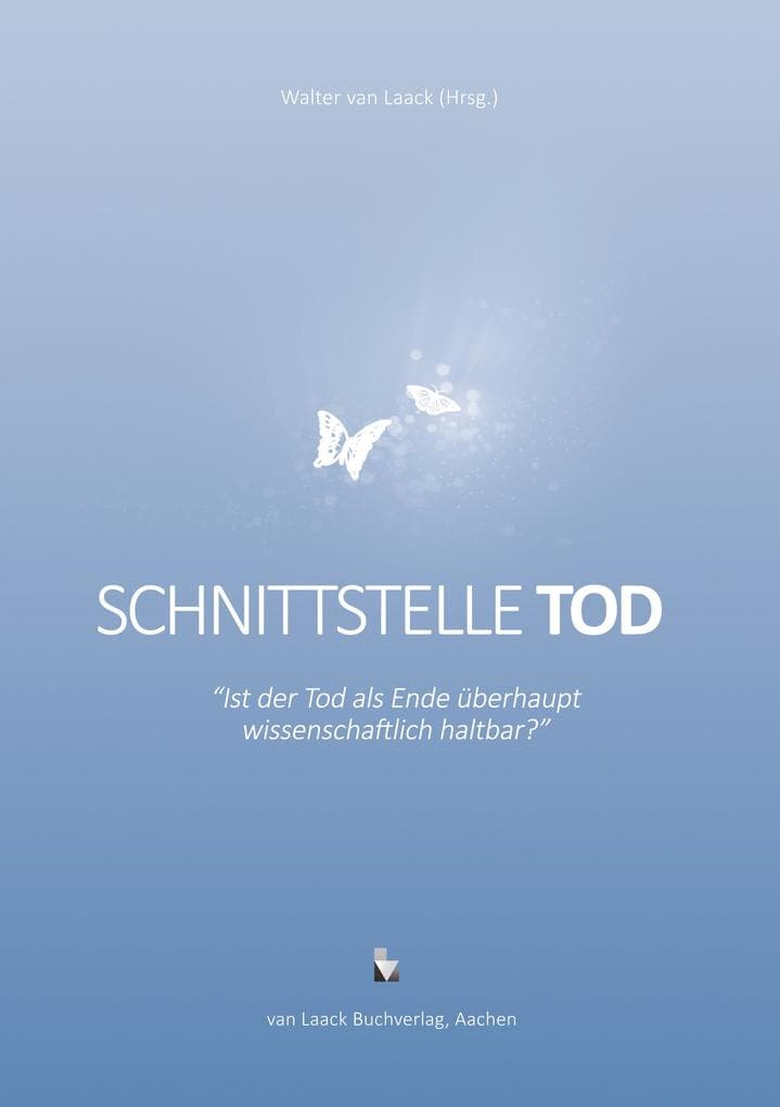 Schnittstelle Tod - Ist der Tod als Ende überhaupt wissenschaftlich haltbar?