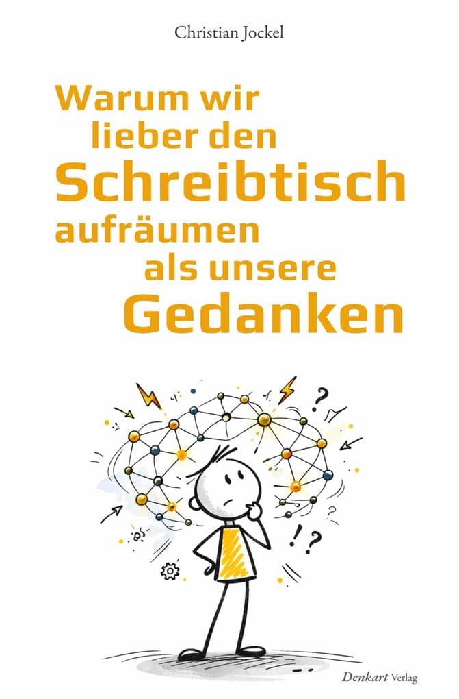 Warum wir lieber den Schreibtisch aufräumen als unsere Gedanken