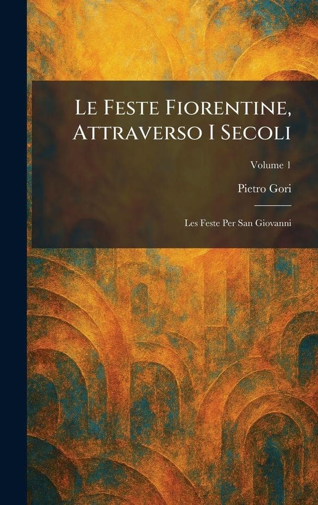 Le Feste Fiorentine, Attraverso I Secoli