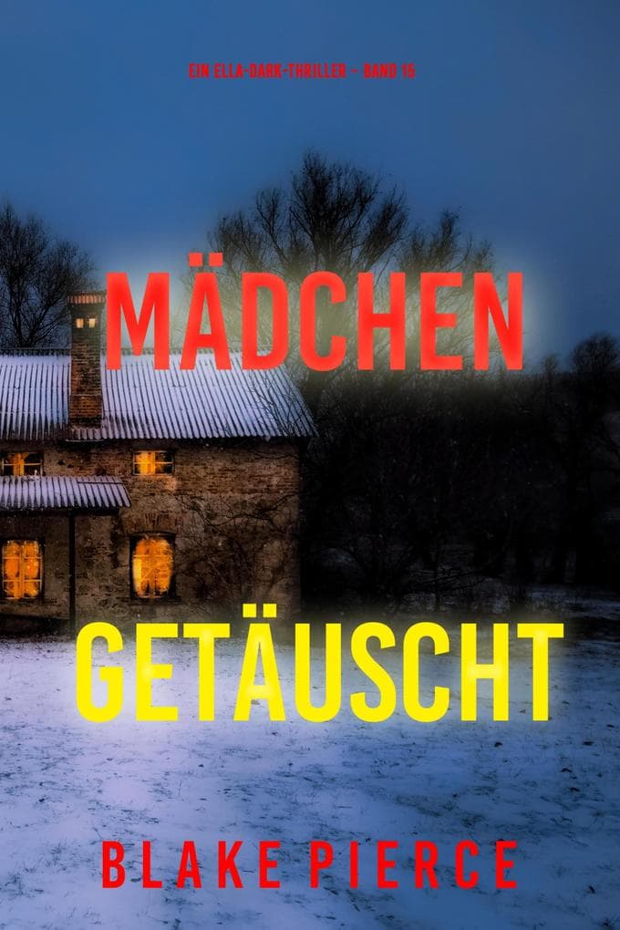 Mädchen, getäuscht (Ein Ella-Dark-Thriller - Band 15)