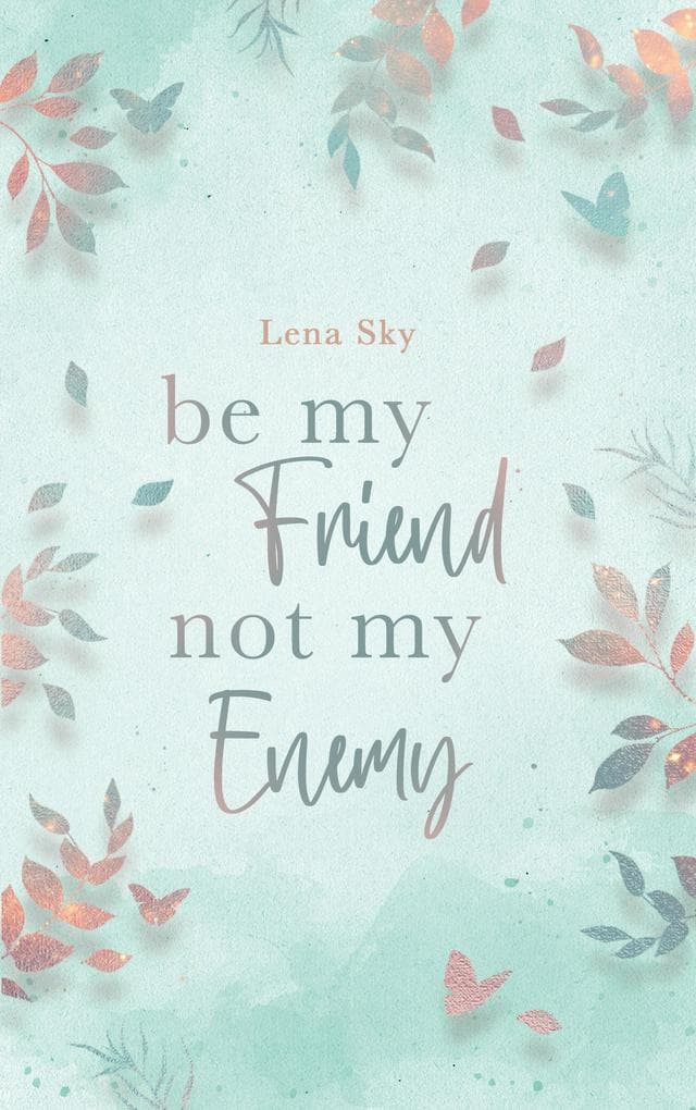Be my Friend not my Enemy