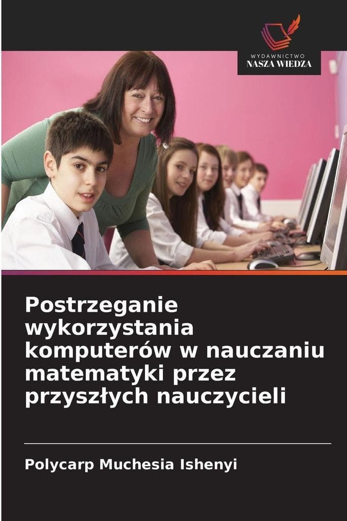 Postrzeganie wykorzystania komputerów w nauczaniu matematyki przez przyszych nauczycieli