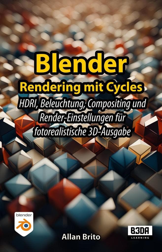 Blender Rendering mit Cycles: HDRI, Beleuchtung, Compositing und Render-Einstellungen für fotorealistische 3D-Ausgabe