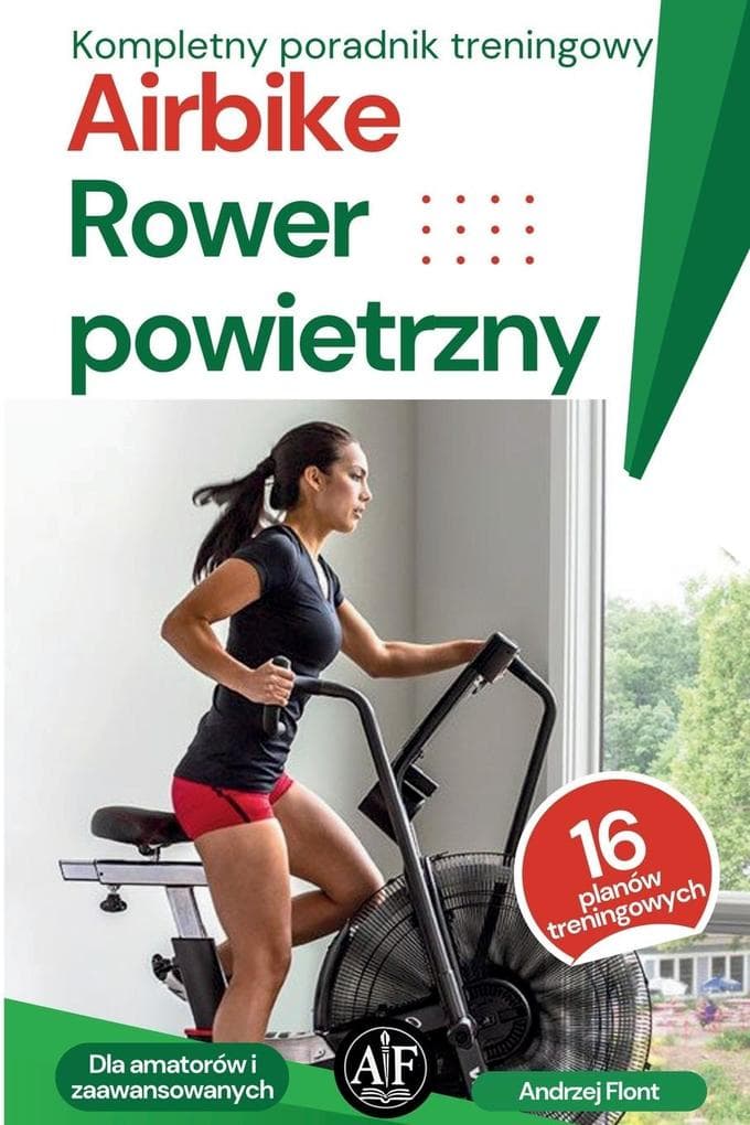 AIRBIKE | ROWER POWIETRZNY | KOMPLETNY PORADNIK TRENINGOWY | PLANY TRENINGOWE I YWIENIOWE
