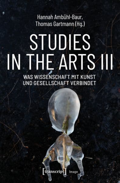 Studies in the Arts III - Was Wissenschaft mit Kunst und Gesellschaft verbindet