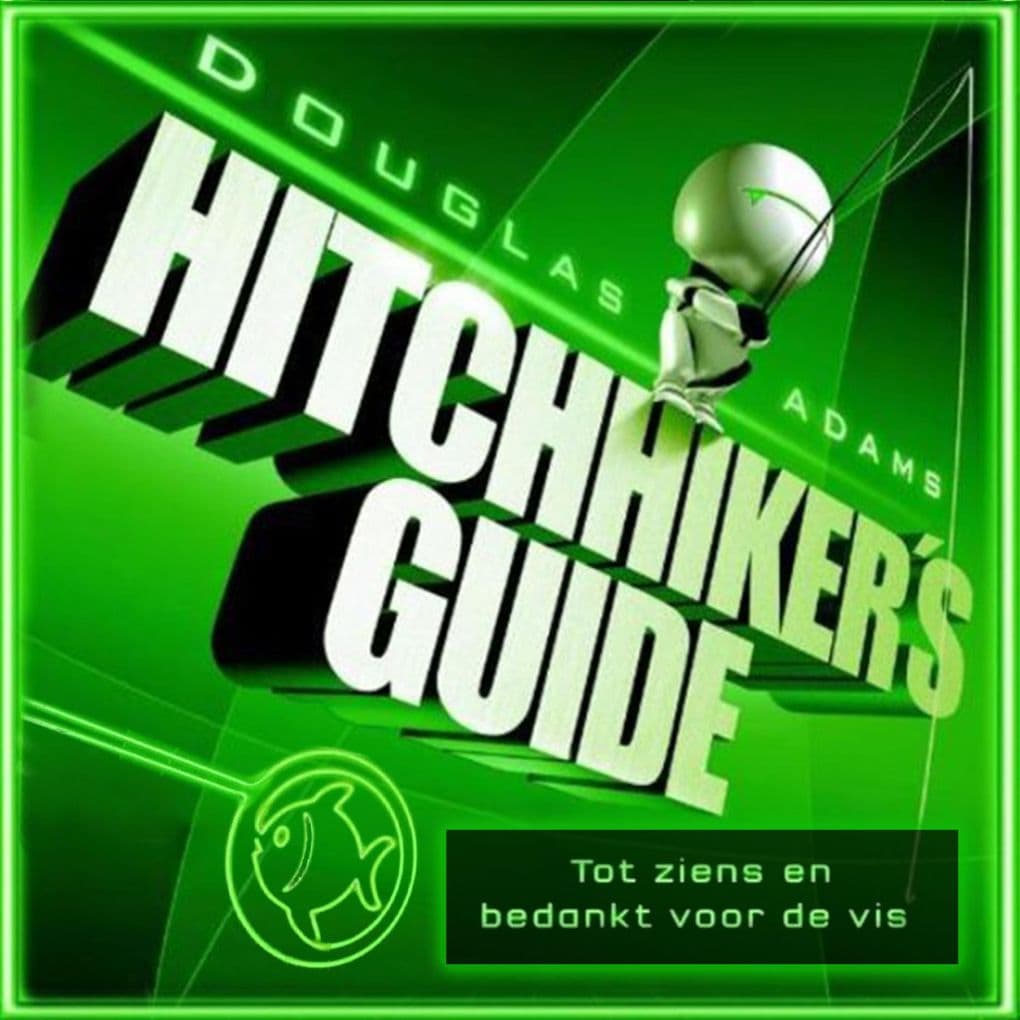 Hitchhiker's guide 4: Tot ziens en bedankt voor de vis