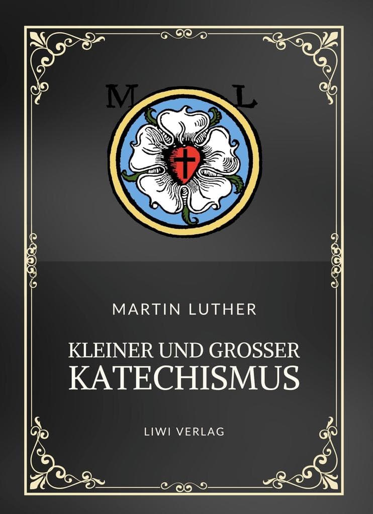 Martin Luther: Kleiner und Großer Katechismus. Neuausgabe