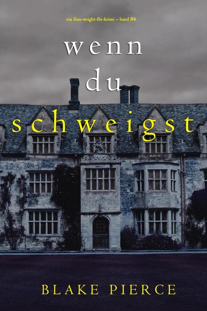 Wenn du schweigst (Ein Finn-Wright-FBI-Krimi - Band Sechs)