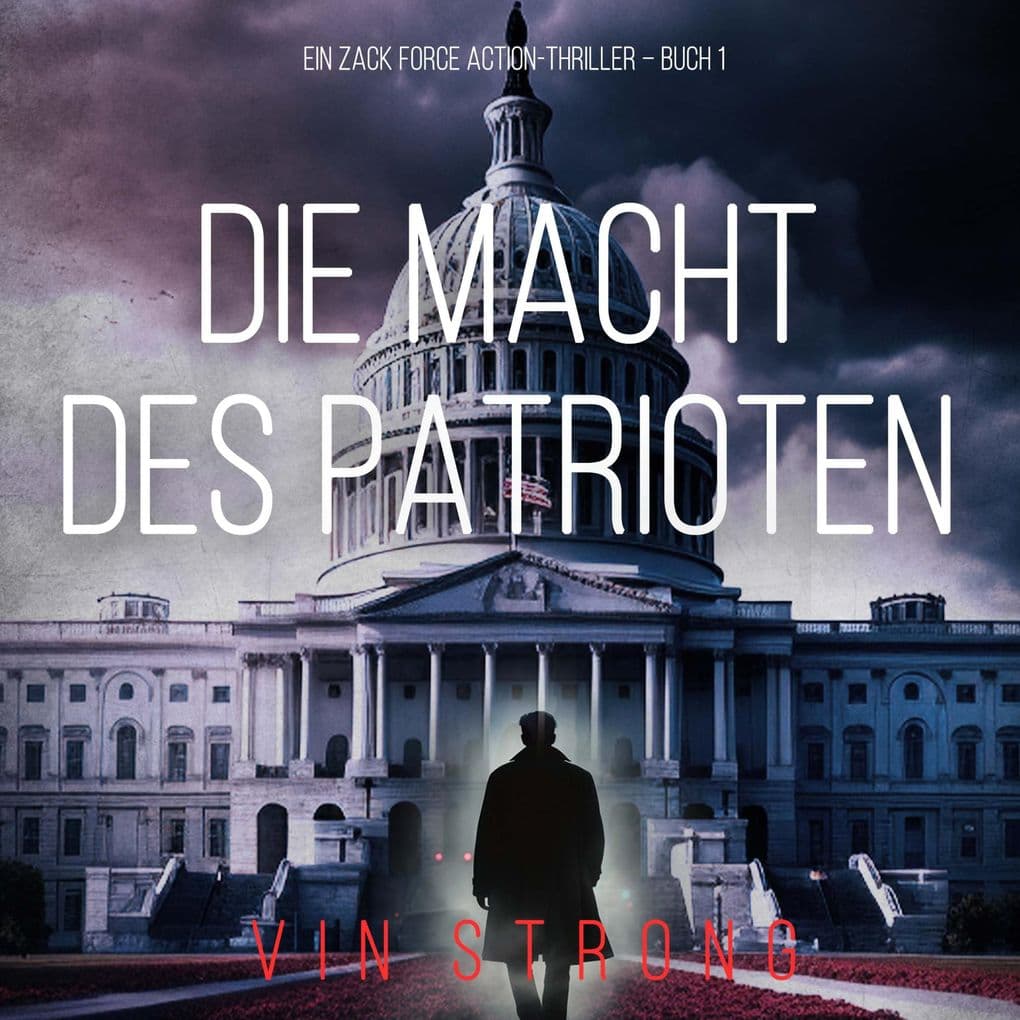 Die Macht des Patrioten (Ein Zack Force Action-Thriller Buch 1)