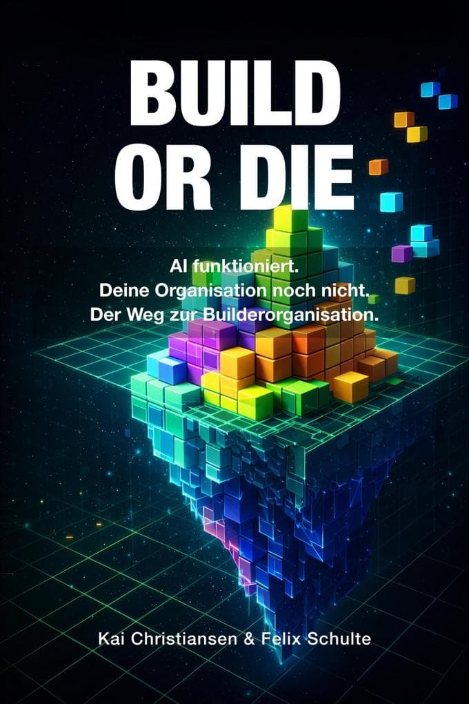 BUILD OR DIE - AI funktioniert. Deine Organisation noch nicht.
