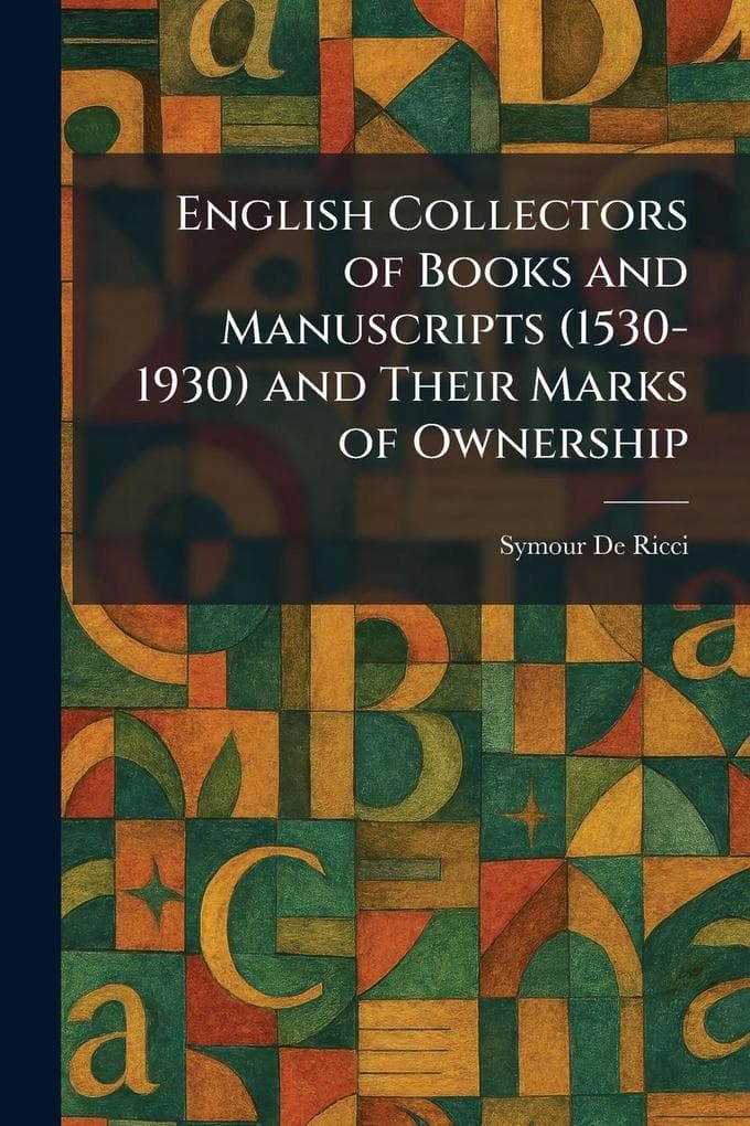 English Collectors of Books and Manuscripts (1530-1930) and Their Marks of Ownership