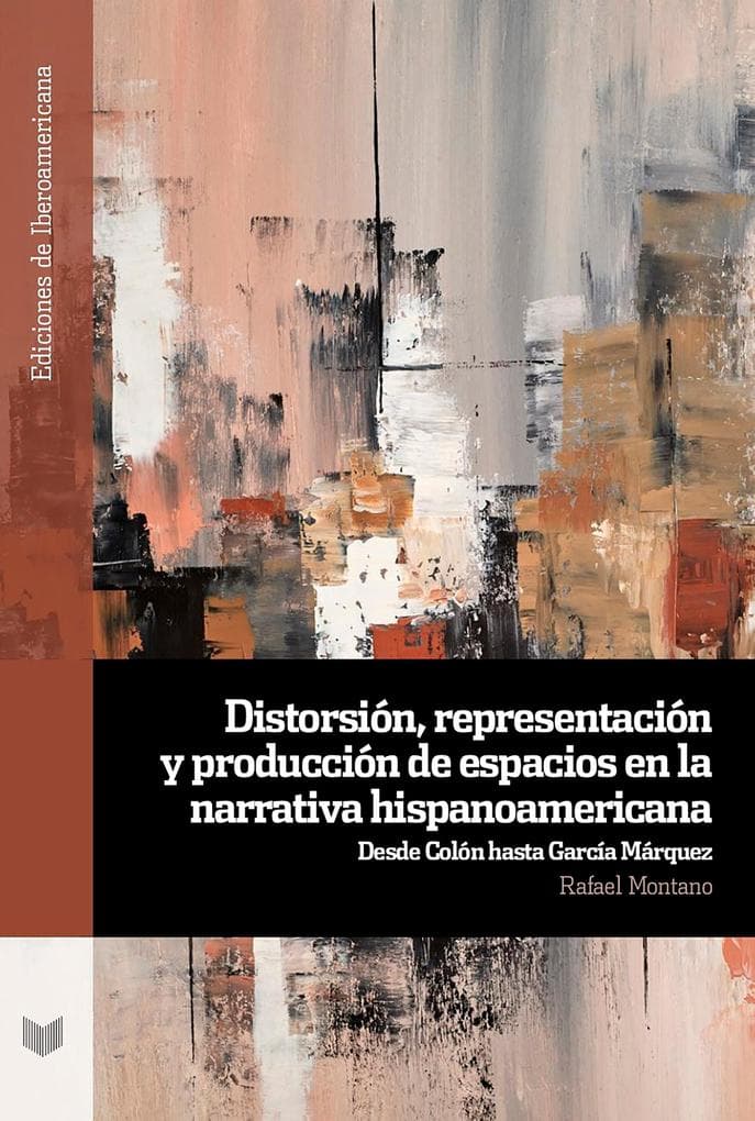 Distorsión, representación y producción de espacios en la narrativa hispanoamericana