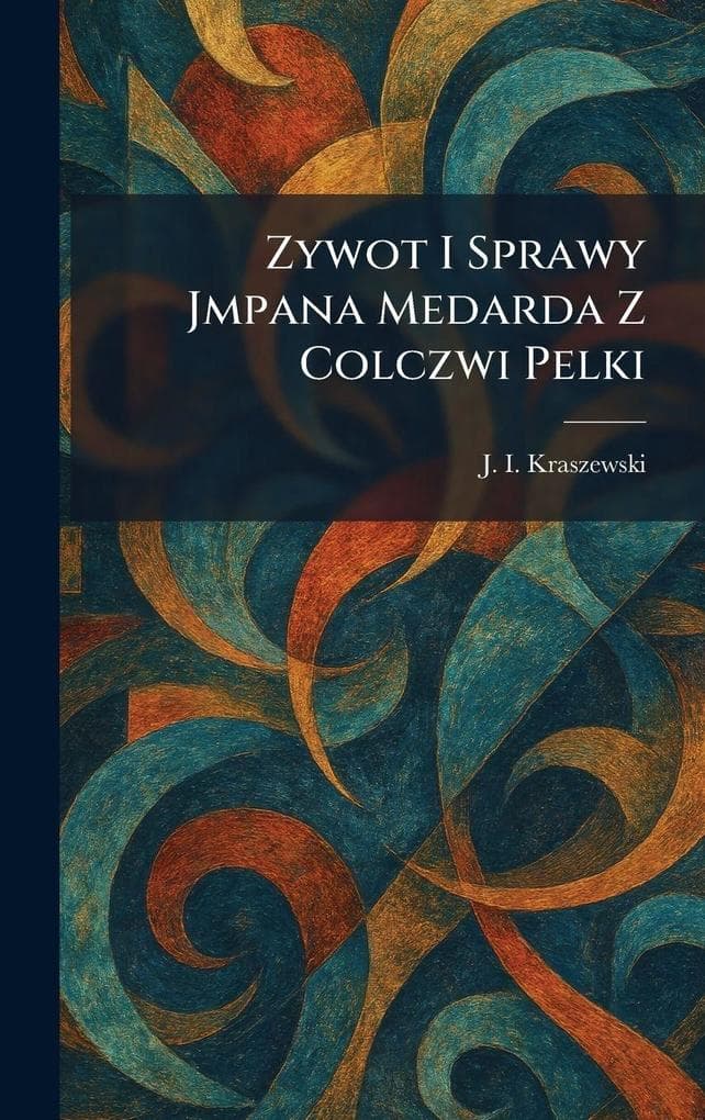 Zywot I Sprawy Jmpana Medarda Z Colczwi Pelki