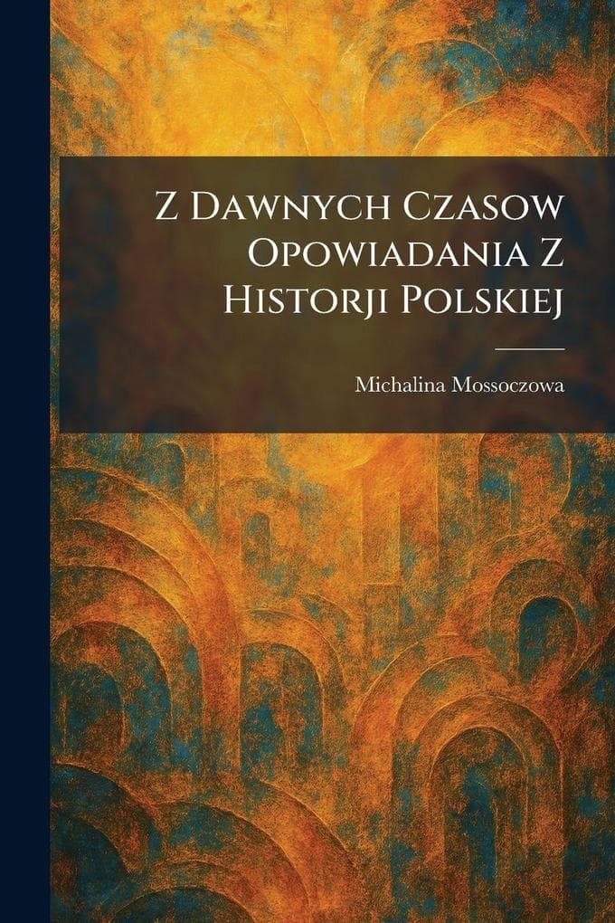 Z Dawnych Czasow Opowiadania Z Historji Polskiej