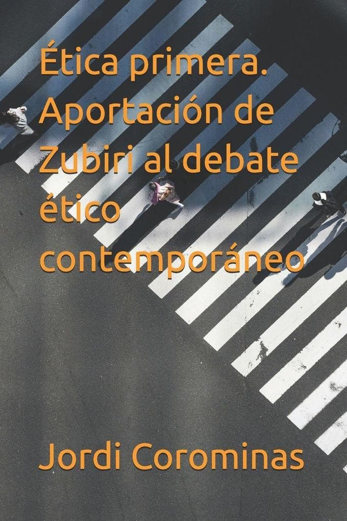 Ética primera. Aportación de Zubiri al debate ético contemporáneo