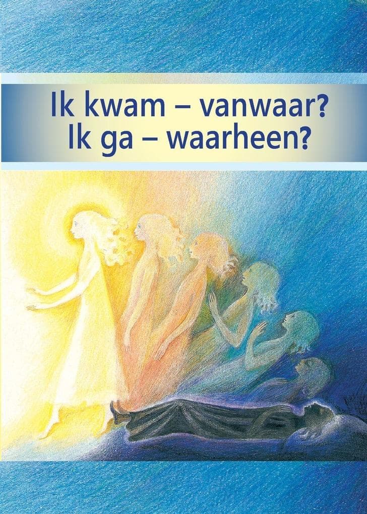 Ik kwam - vanwaar? Ik ga - waarheen?