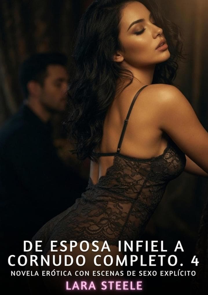 De Esposa Infiel a Cornudo Completo. 4