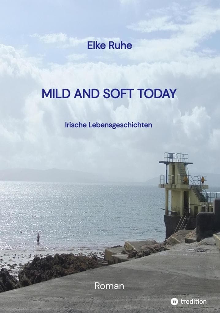 MILD AND SOFT TODAY - Irische Lebensgeschichten