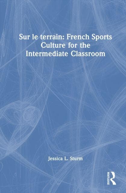 Sur le terrain: French Sports Culture for the Intermediate Classroom