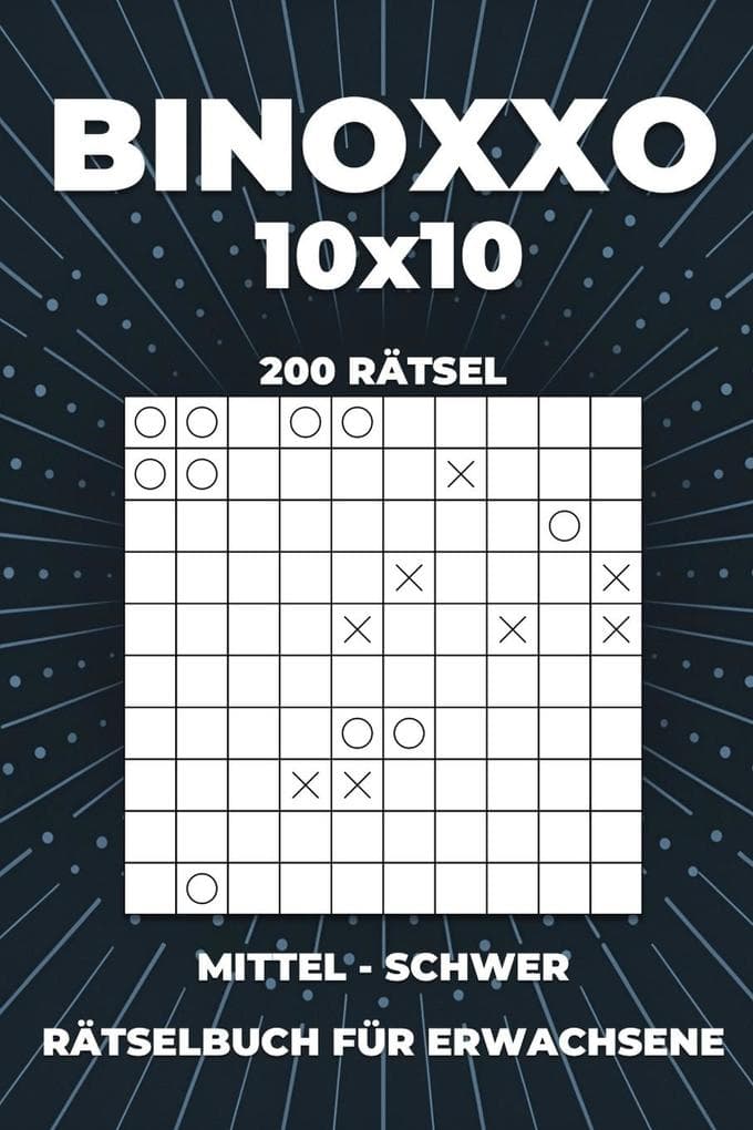 BINOXXO 10x10 Rätselbuch für Erwachsene - 200 Rätsel von Mittel bis Schwer