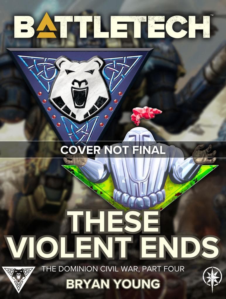 BattleTech: These Violent Ends (The Dominion Civil War, Part Four)