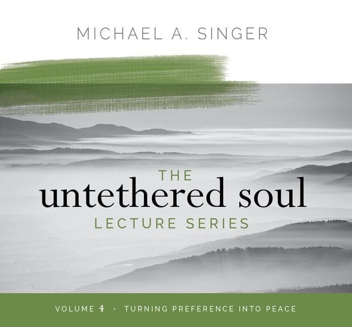The Untethered Soul Lecture Series: Volume 4