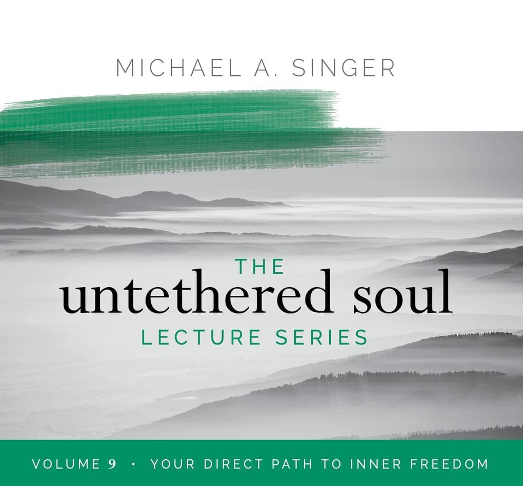 The Untethered Soul Lecture Series: Volume 9