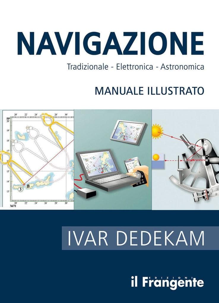 Navigazione. Tradizionale, elettronica, astronomica. Manuale illustrato